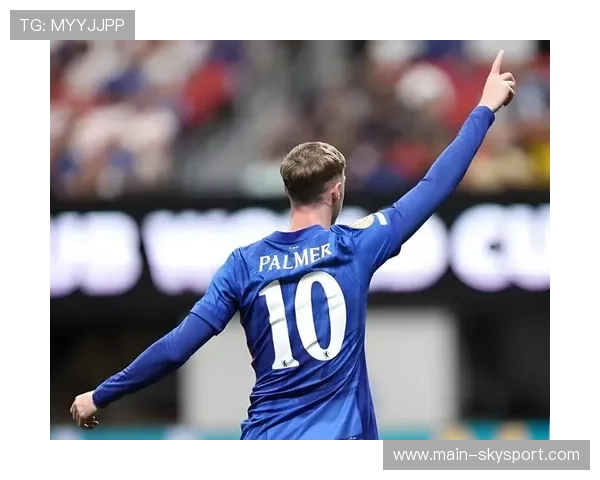 切尔西帕尔默战术内切低射破门蓝军青春风暴继续升温